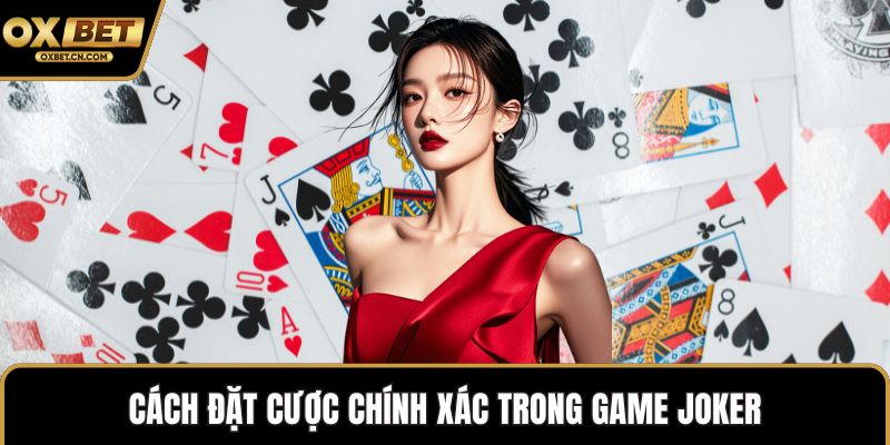 Cách đặt cược chính xác trong game Joker