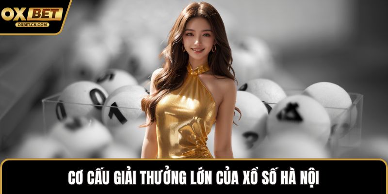 Cơ cấu giải thưởng lớn của xổ số Hà Nội