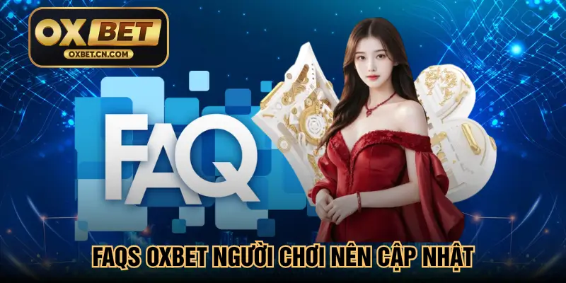 FAQs Oxbet người chơi nên cập nhật