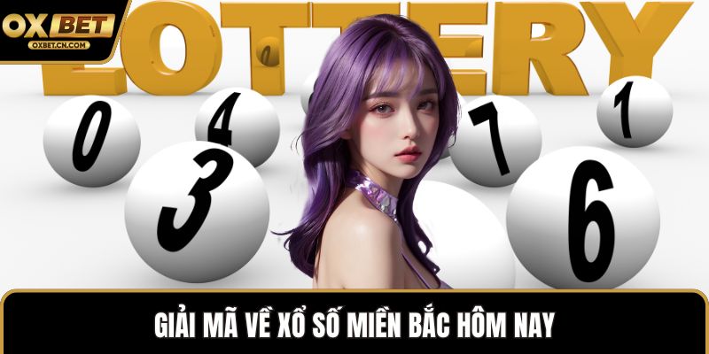 Giải mã về xổ số miền bắc hôm nay