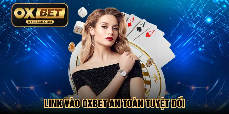 Link vào Oxbet an toàn tuyệt đối